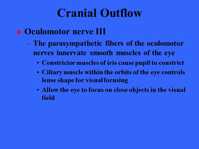 Cranial Outflow  Oculomotor nerve III The parasympathetic fibers of the oculomotor nerves innervate